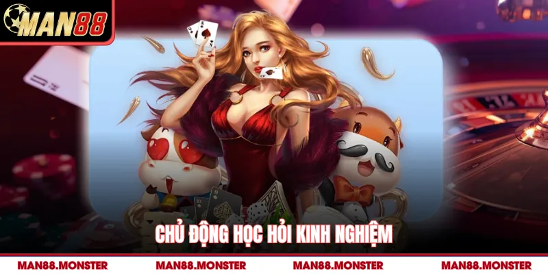 Chủ động học hỏi kinh nghiệm