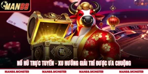 Nổ Hũ Trực Tuyến Man88 – Xu Hướng Giải Trí Được Ưa Chuộng