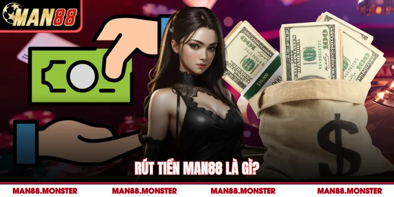 Rút tiền man88 là gì?