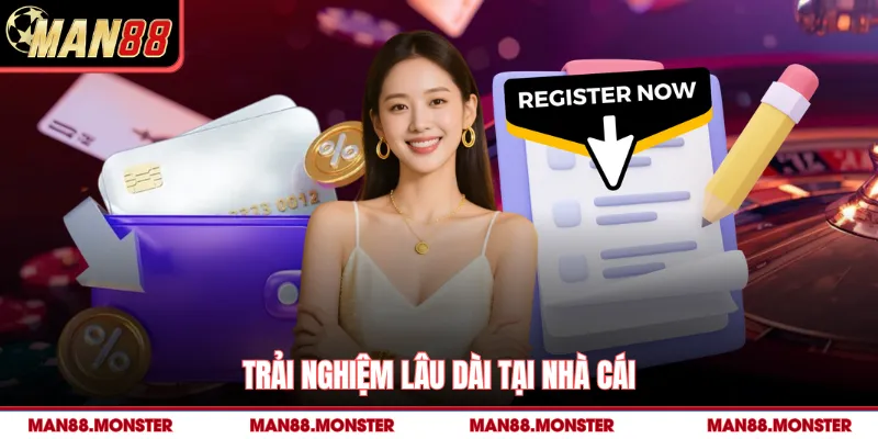 Trải nghiệm lâu dài tại nhà cái