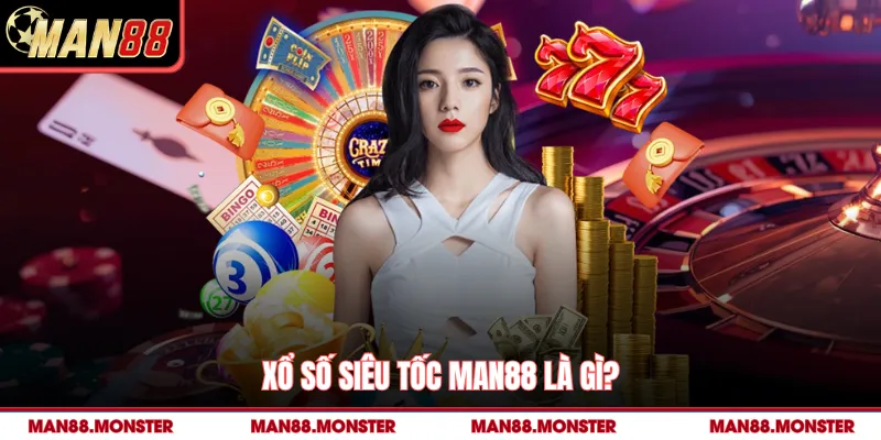Xổ số siêu tốc man88 là gì?